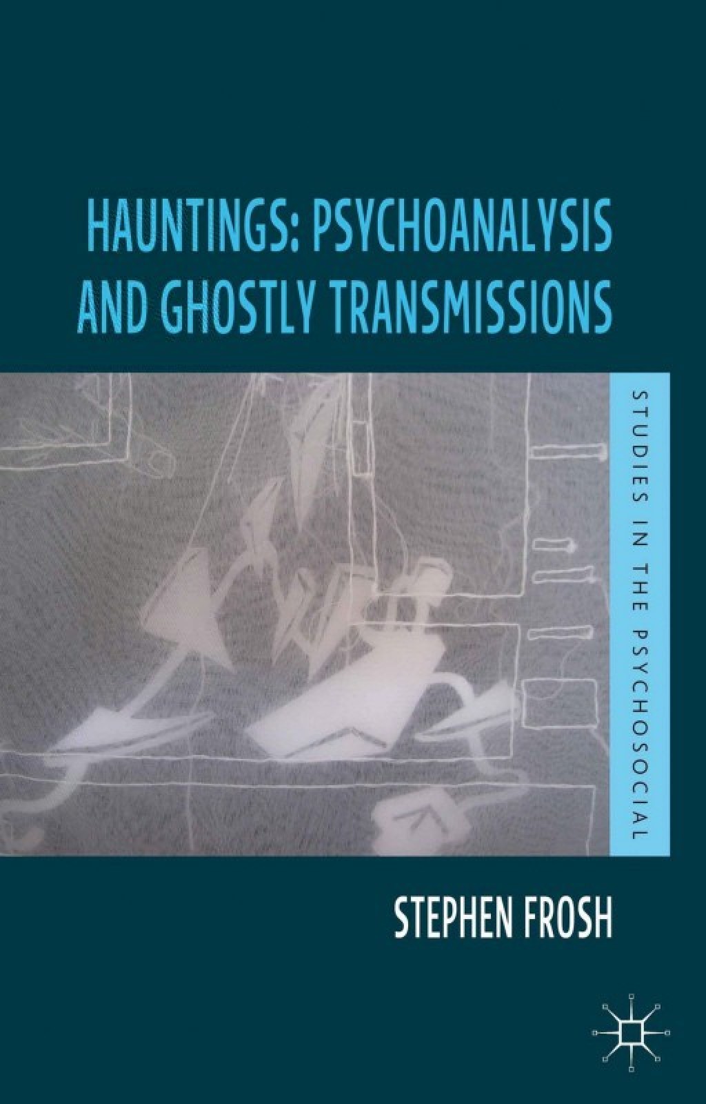Hauntings: Psychoanalysis and Ghostly Transmissions - (PDF/EPUB Version)