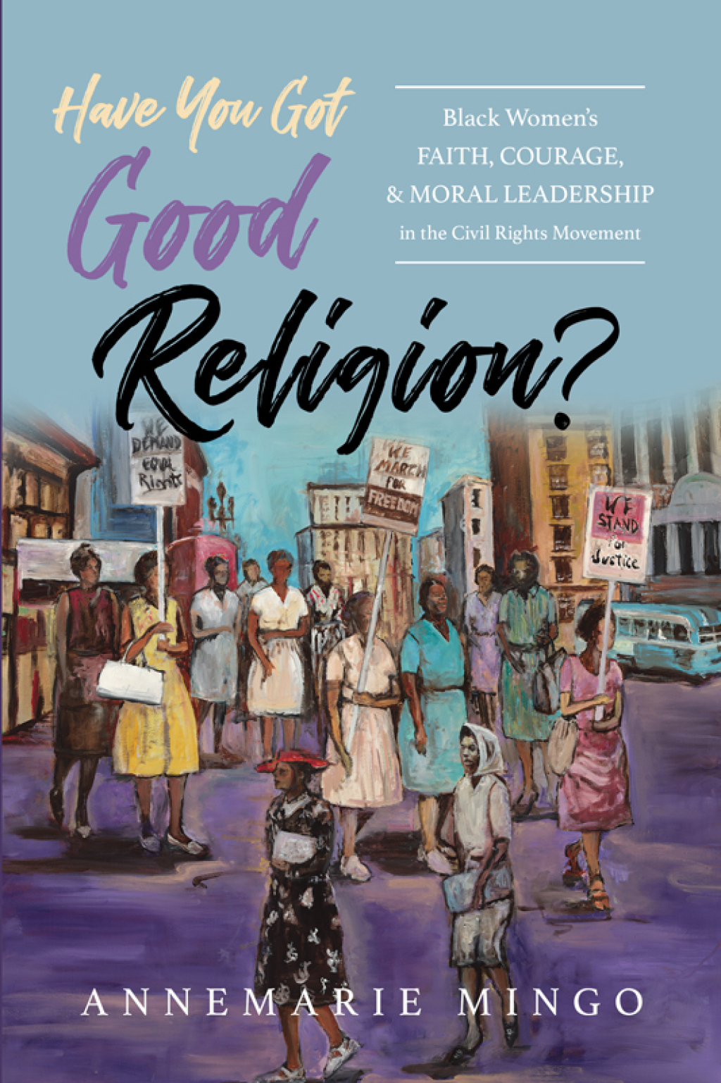 Have You Got Good Religion? Black Women's Faith, Courage, and Moral Leadership in the Civil Rights Movement - (PDF/EPUB Version)