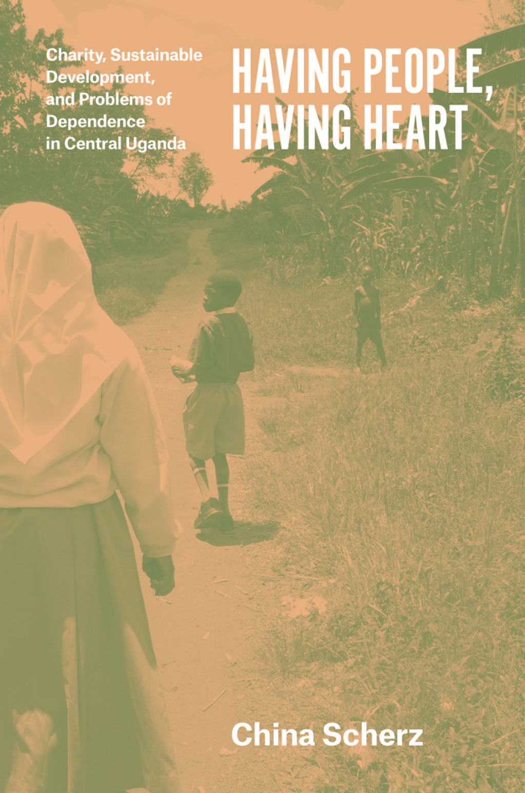 Having People, Having Heart Charity, Sustainable Development, and Problems of Dependence in Central Uganda 1st Edition - (PDF/EPUB Version)