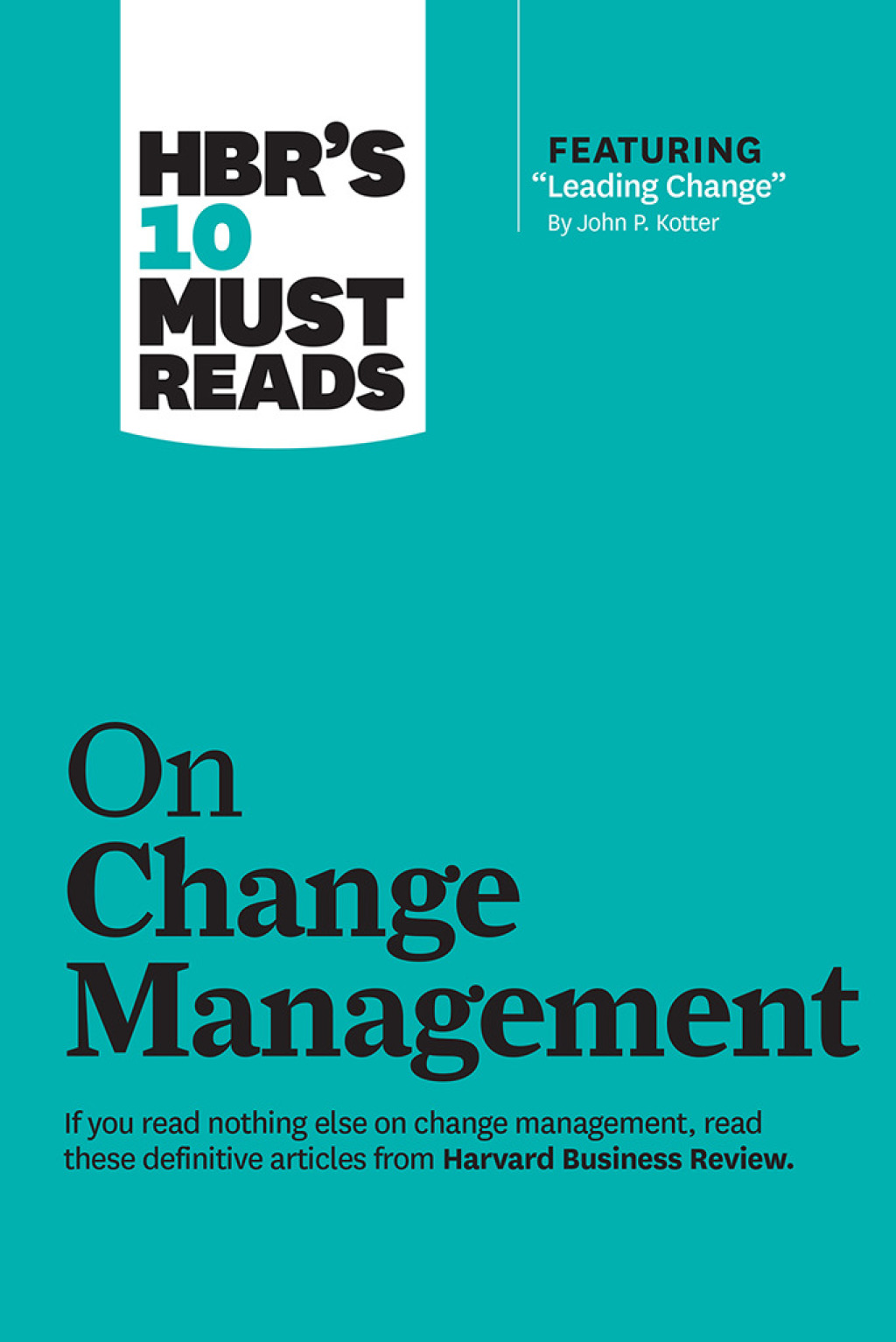 HBR's 10 Must Reads on Change Management (including featured article "Leading Change," by John P. Kotter) - (PDF/EPUB Version)