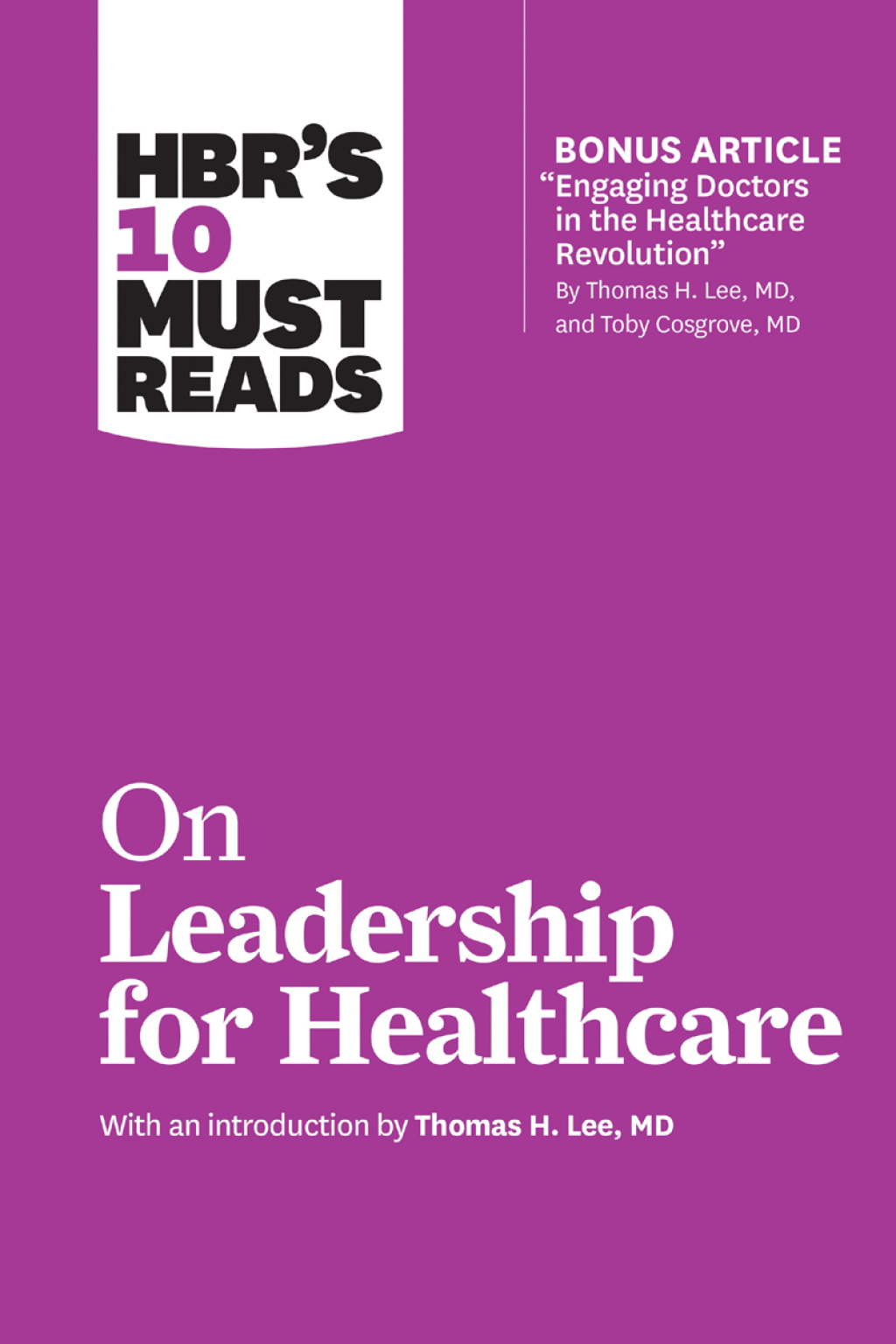 HBR's 10 Must Reads on Leadership for Healthcare (with bonus article by Thomas H. Lee, MD, and Toby Cosgrove, MD) - (PDF/EPUB Version)