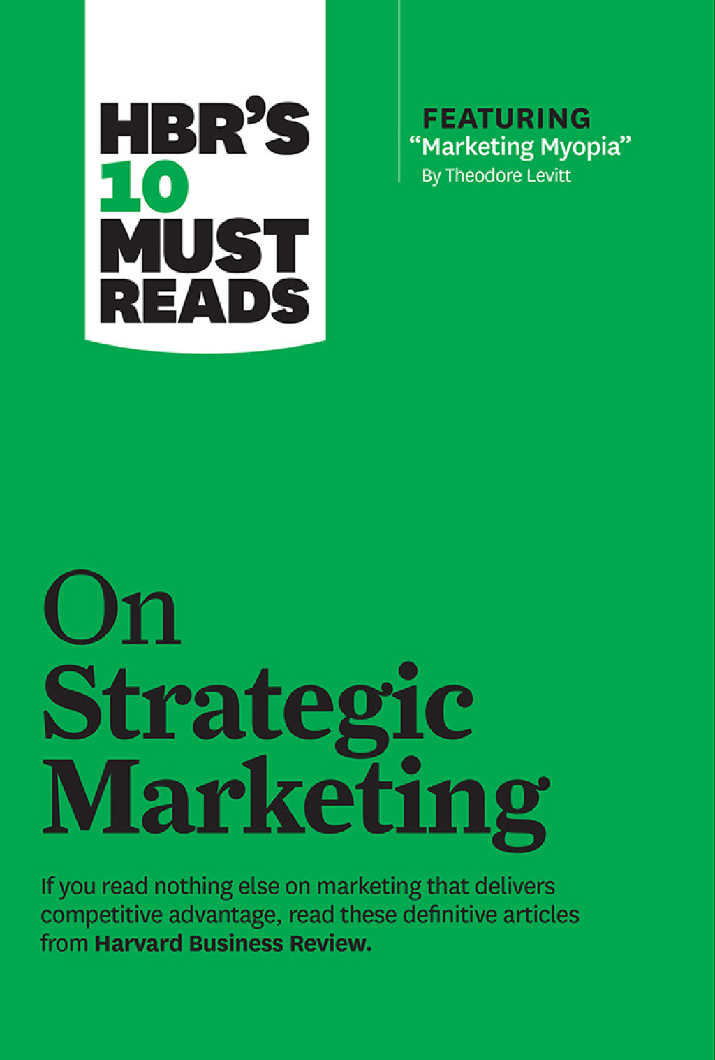 HBR's 10 Must Reads on Strategic Marketing (with featured article "Marketing Myopia," by Theodore Levitt) - (PDF/EPUB Version)