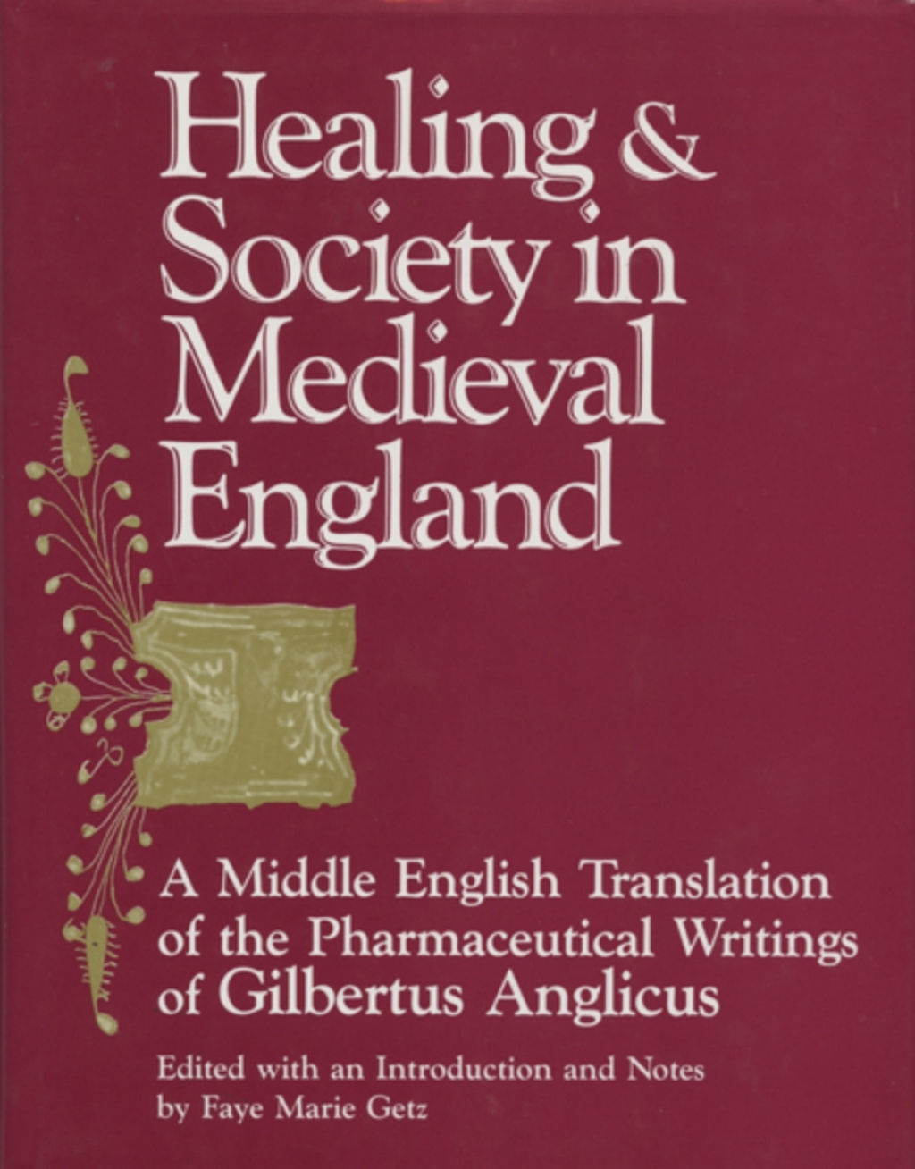 Healing and Society in Medieval England A Middle English Translation of the Pharmaceutical Writings of Gilbertus Anglicus - (PDF/EPUB Version)