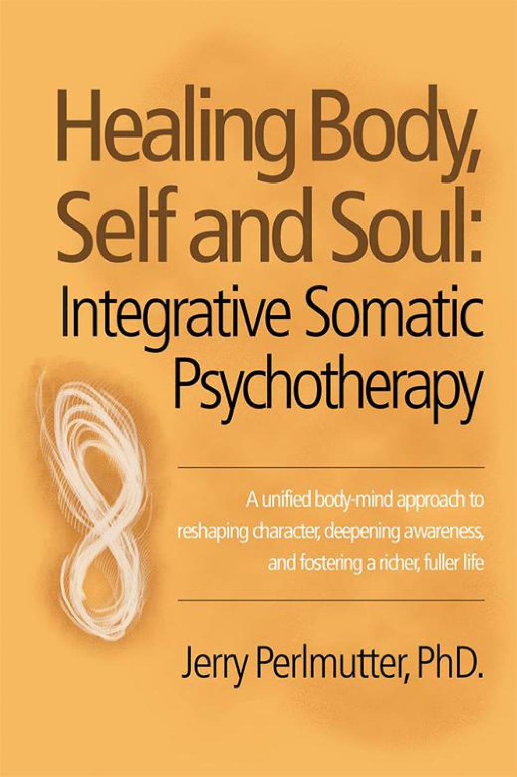 Healing Body, Self and Soul Integrative Somatic Psychotherapy - (PDF/EPUB Version)