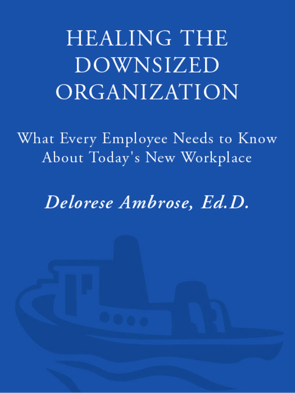 Healing the Downsized Organization What Every Employee Needs to Know About Today's New Workplace - (PDF/EPUB Version)