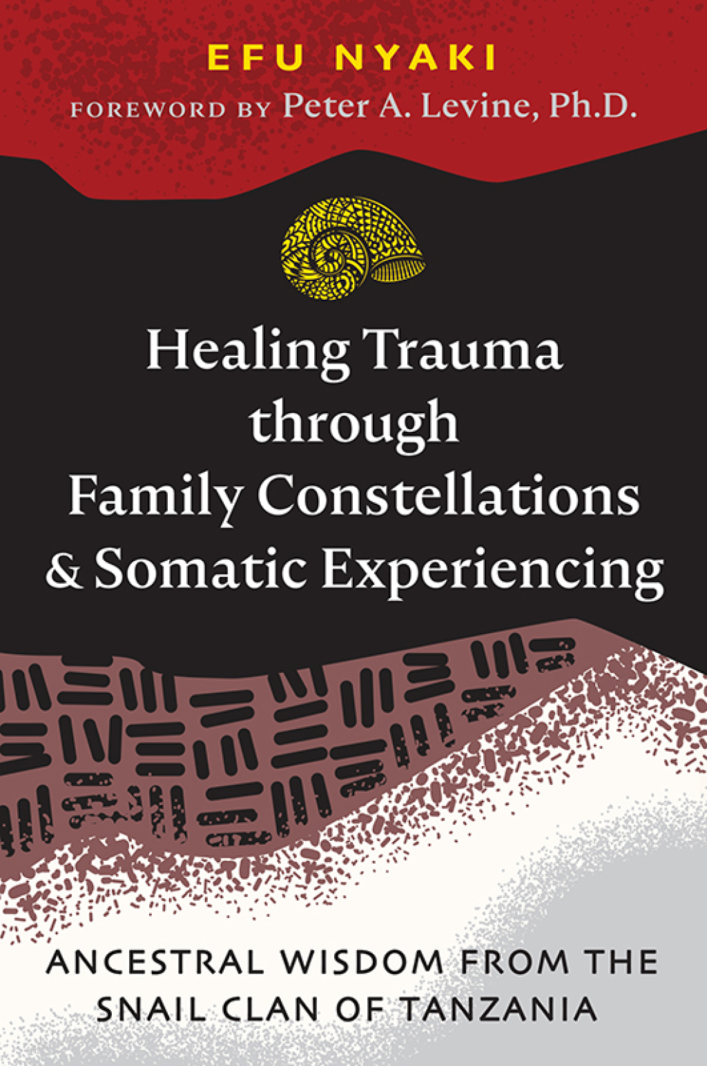 Healing Trauma through Family Constellations and Somatic Experiencing Ancestral Wisdom from the Snail Clan of Tanzania - (PDF/EPUB Version)