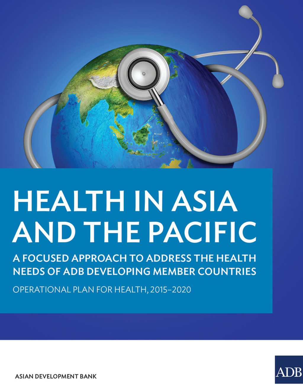 Health in Asia and the Pacific A Focused Approach to Address the Health Needs of ADB Developing Member Countries - (PDF/EPUB Version)