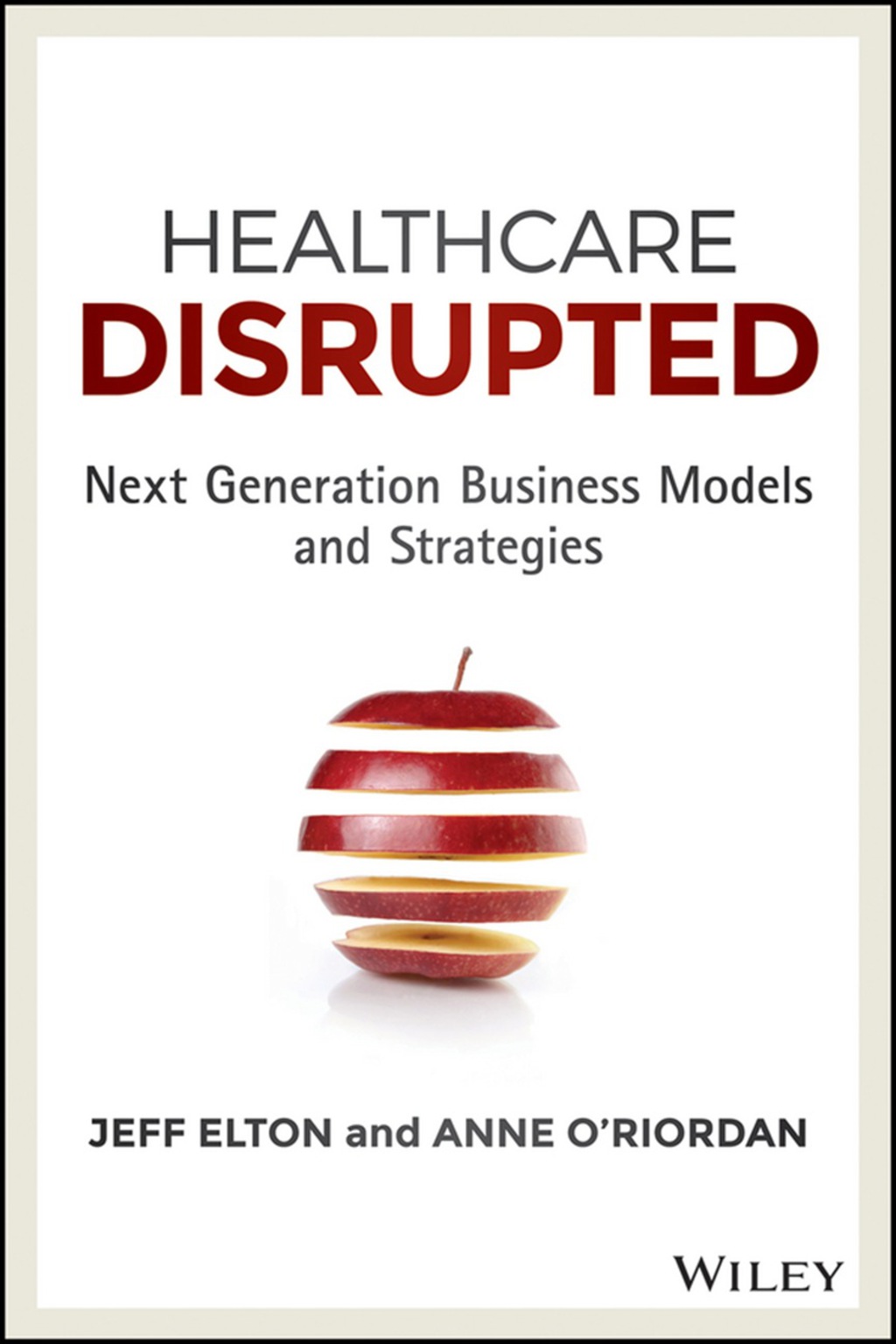 Healthcare Disrupted: Next Generation Business Models and Strategies 1st Edition - (PDF/EPUB Version)