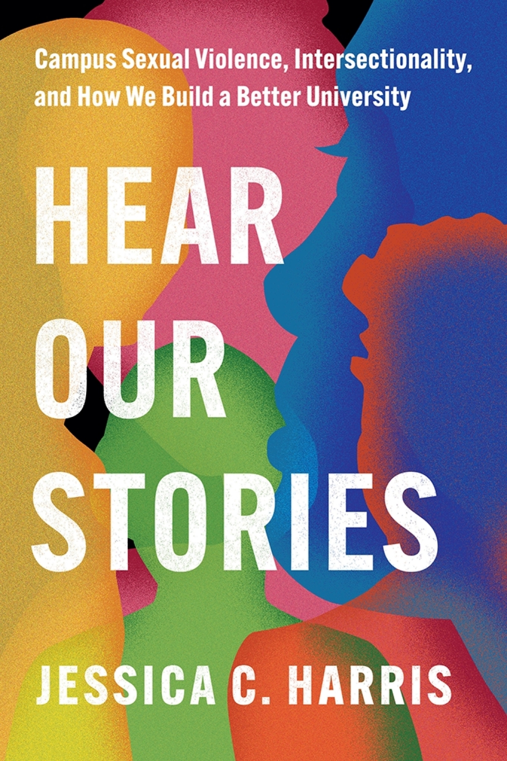 Hear Our Stories Campus Sexual Violence, Intersectionality, and How We Build a Better University 1st Edition - (PDF/EPUB Version)