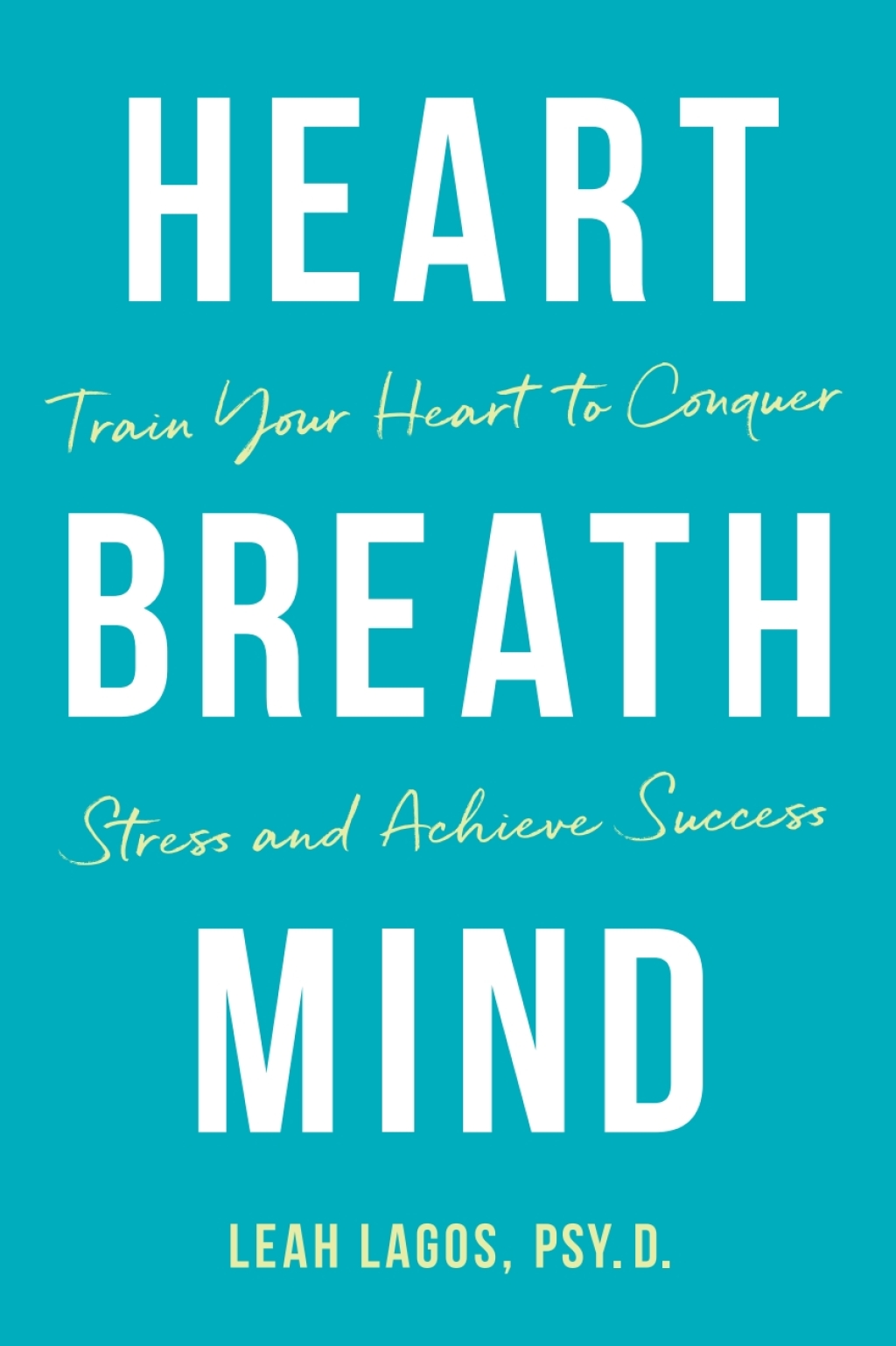 Heart Breath Mind Conquer Stress, Build Resilience, and Perform at Your Peak - (PDF/EPUB Version)