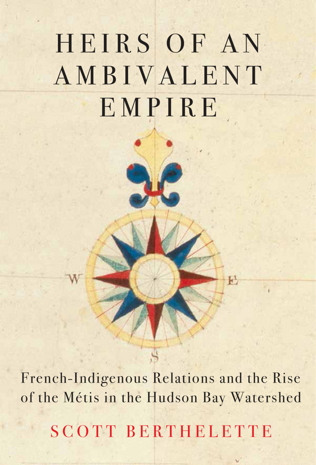Heirs of an Ambivalent Empire French-Indigenous Relations and the Rise of the MÃ©tis in the Hudson Bay Watershed - (PDF/EPUB Version)