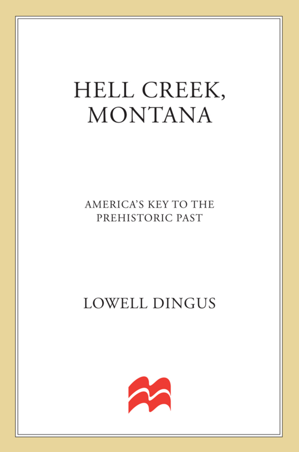 Hell Creek, Montana America's Key to the Prehistoric Past - (PDF/EPUB Version)