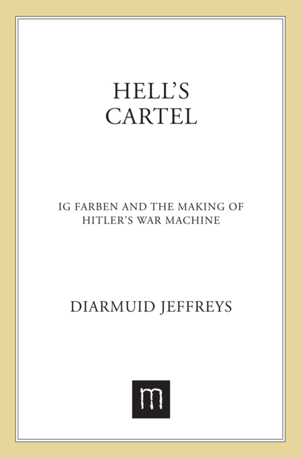 Hell's Cartel IG Farben and the Making of Hitler's War Machine - (PDF/EPUB Version)