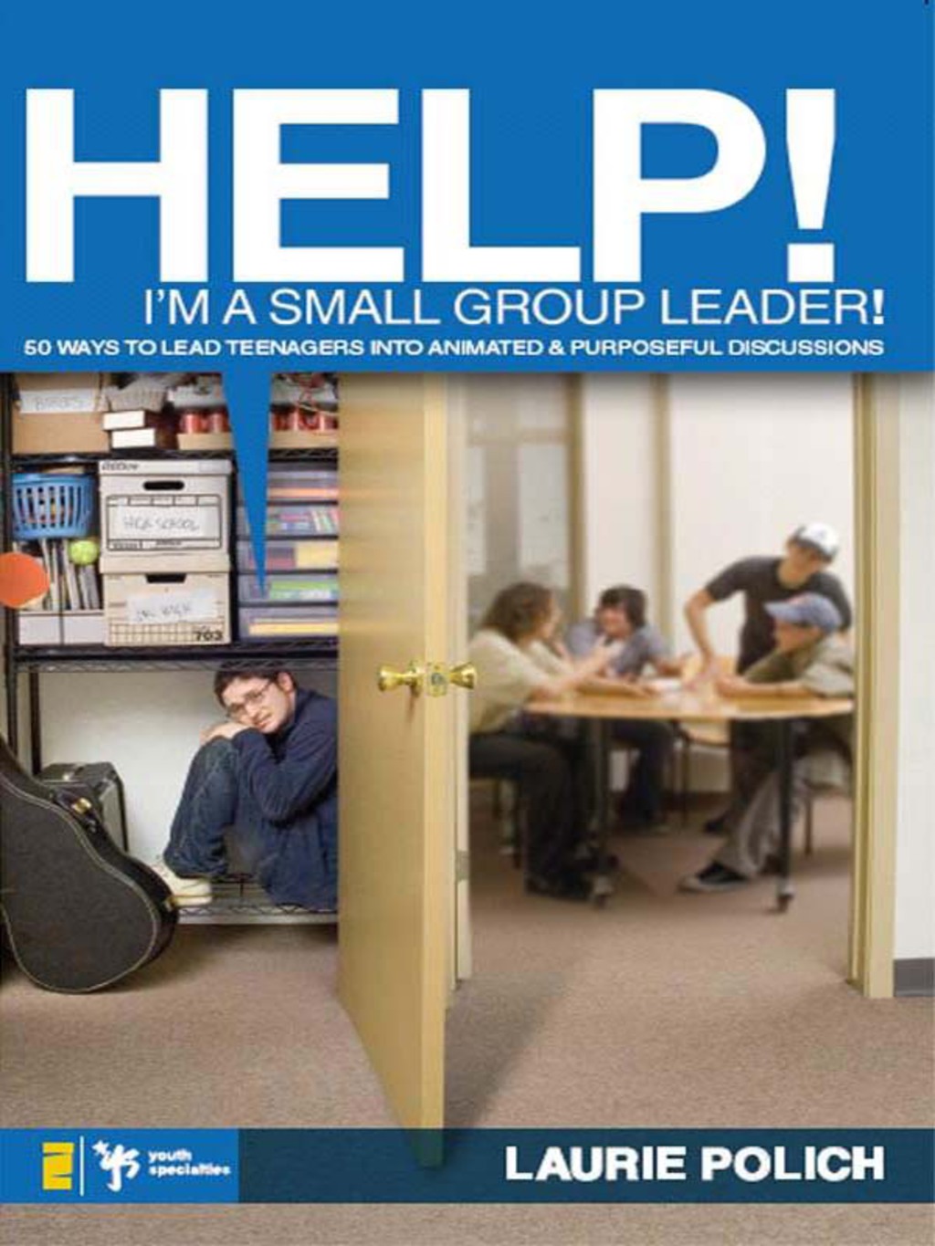Help! I'm a Small-Group Leader! 50 Ways to Lead Teenagers into Animated and Purposeful Discussions - (PDF/EPUB Version)