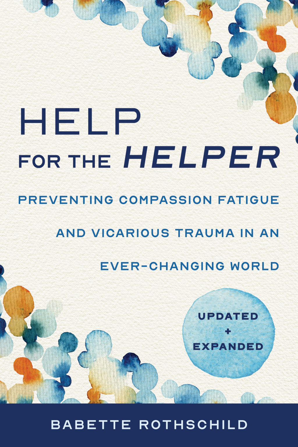 Help for the Helper: Preventing Compassion Fatigue and Vicarious Trauma in an Ever-Changing World: Updated + Expanded 2nd Edition - (PDF/EPUB Version)