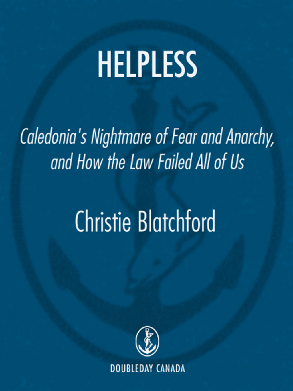 Helpless Caledonia's Nightmare of Fear and Anarchy, and How the Law Failed All of Us - (PDF/EPUB Version)