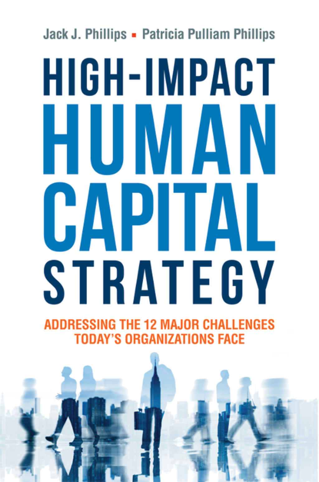 High-Impact Human Capital Strategy Addressing the 12 Major Challenges Today's Organizations Face 1st Edition - (PDF/EPUB Version)