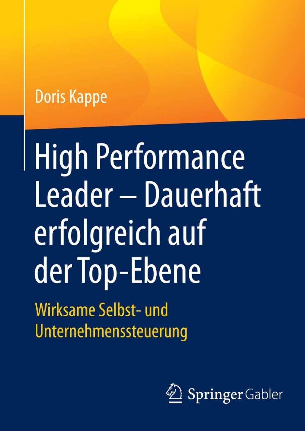 High Performance Leader â€“ Dauerhaft erfolgreich auf der Top-Ebene Wirksame Selbst- und Unternehmenssteuerung - (PDF/EPUB Version)