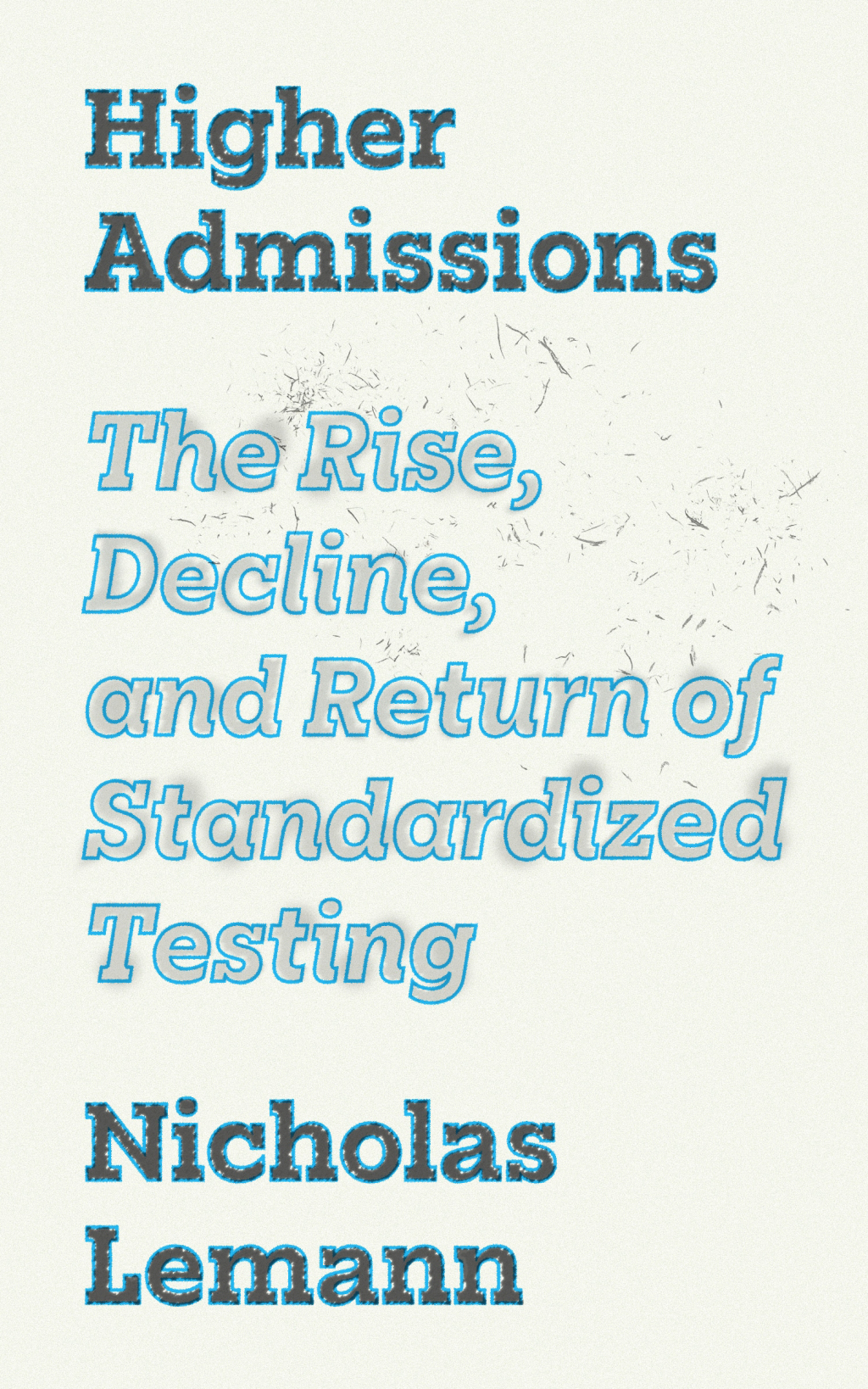 Higher Admissions The Rise, Decline, and Return of Standardized Testing - (PDF/EPUB Version)