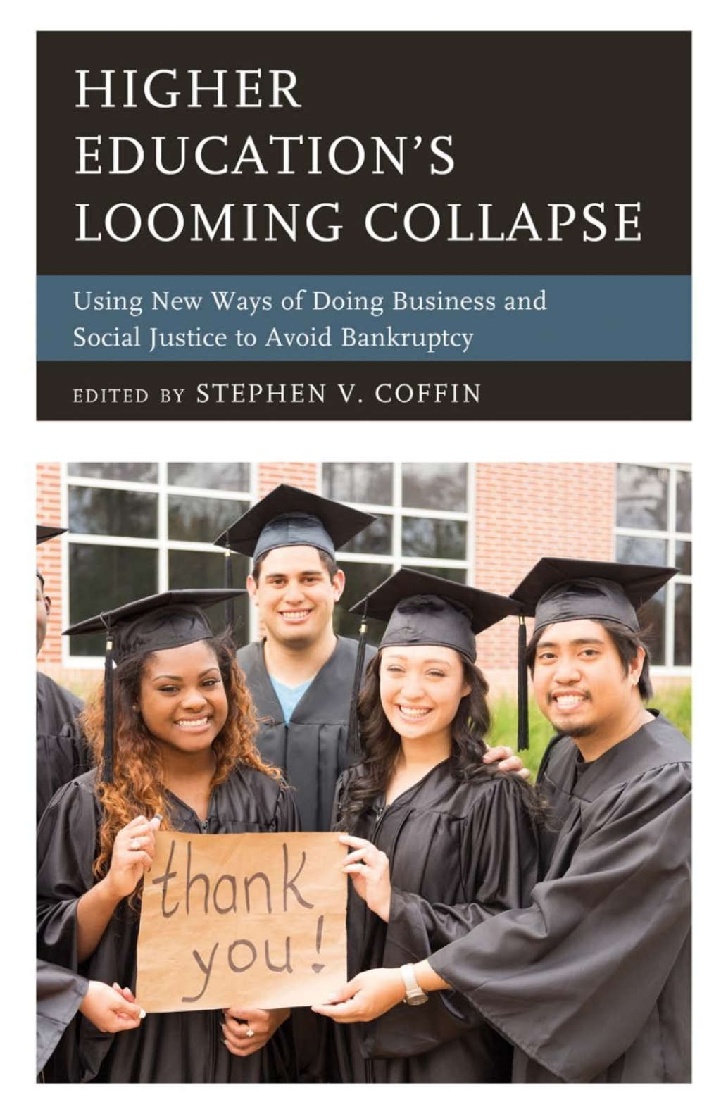 Higher Education's Looming Collapse Using New Ways of Doing Business and Social Justice to Avoid Bankruptcy - (PDF/EPUB Version)
