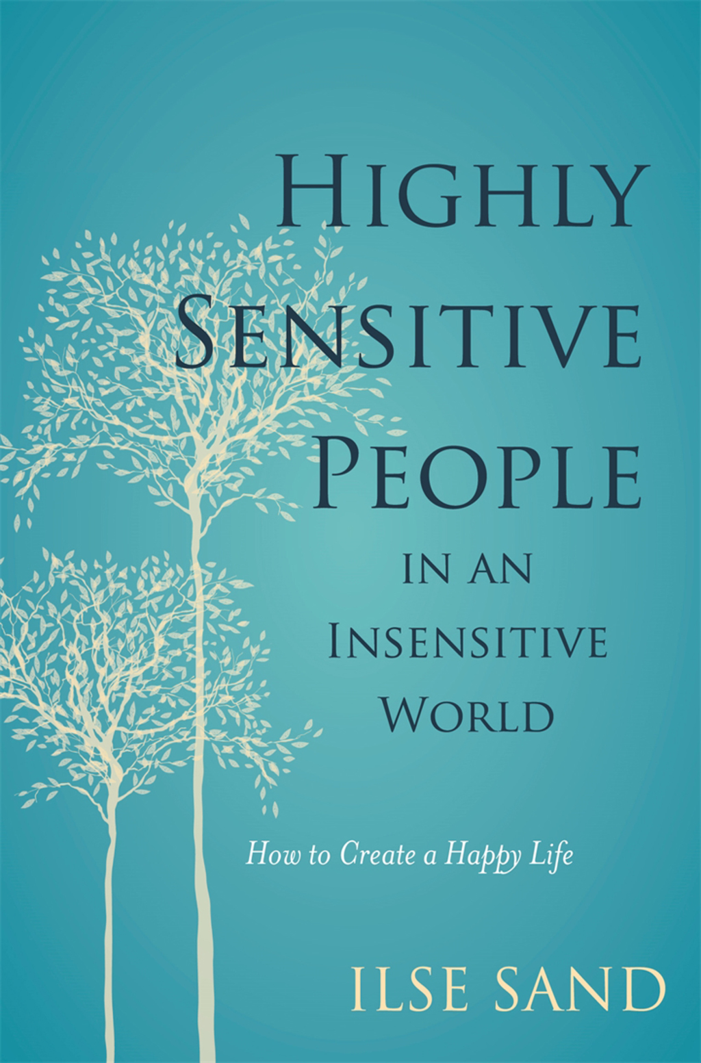 Highly Sensitive People in an Insensitive World How to Create a Happy Life - (PDF/EPUB Version)