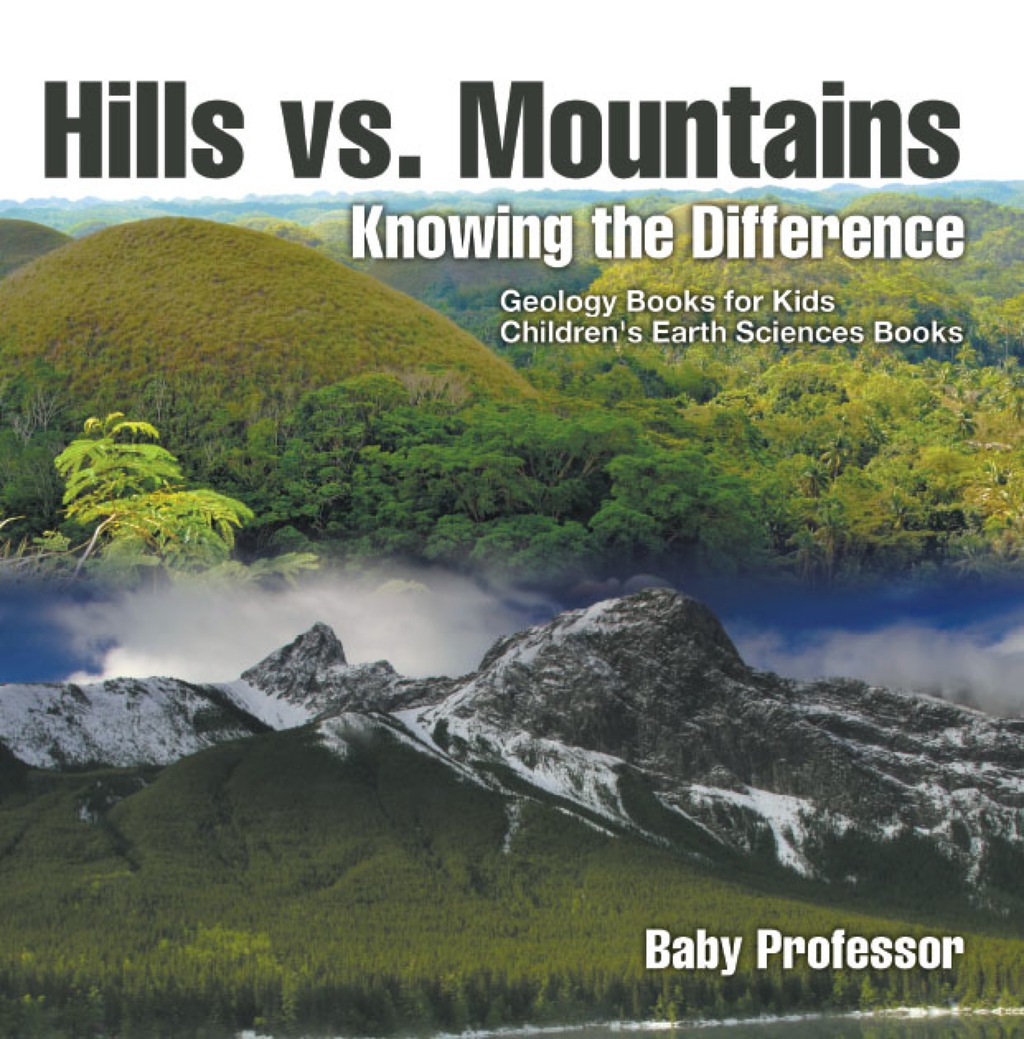 Hills vs. Mountains : Knowing the Difference - Geology Books for Kids | Children's Earth Sciences Books - (PDF/EPUB Version)