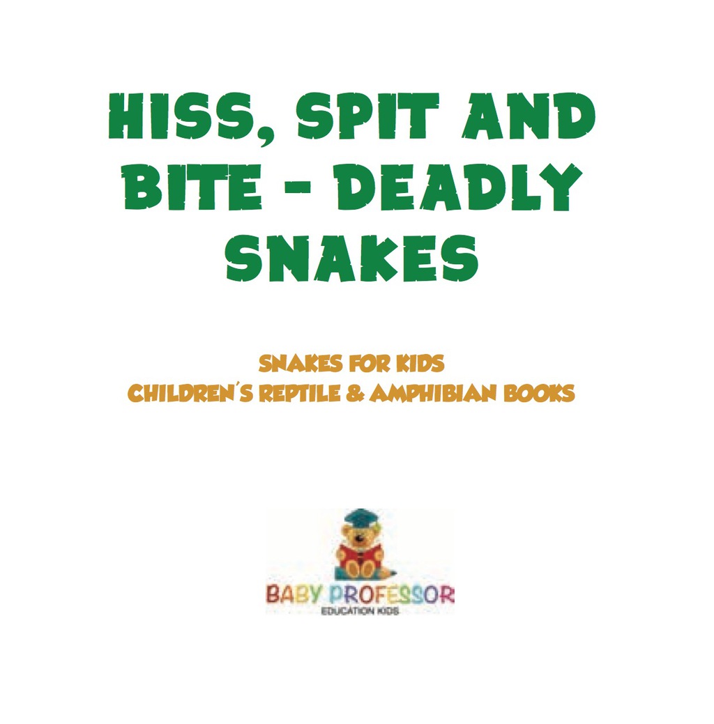 Hiss, Spit and Bite - Deadly Snakes | Snakes for Kids | Children's Reptile & Amphibian Books - (PDF/EPUB Version)