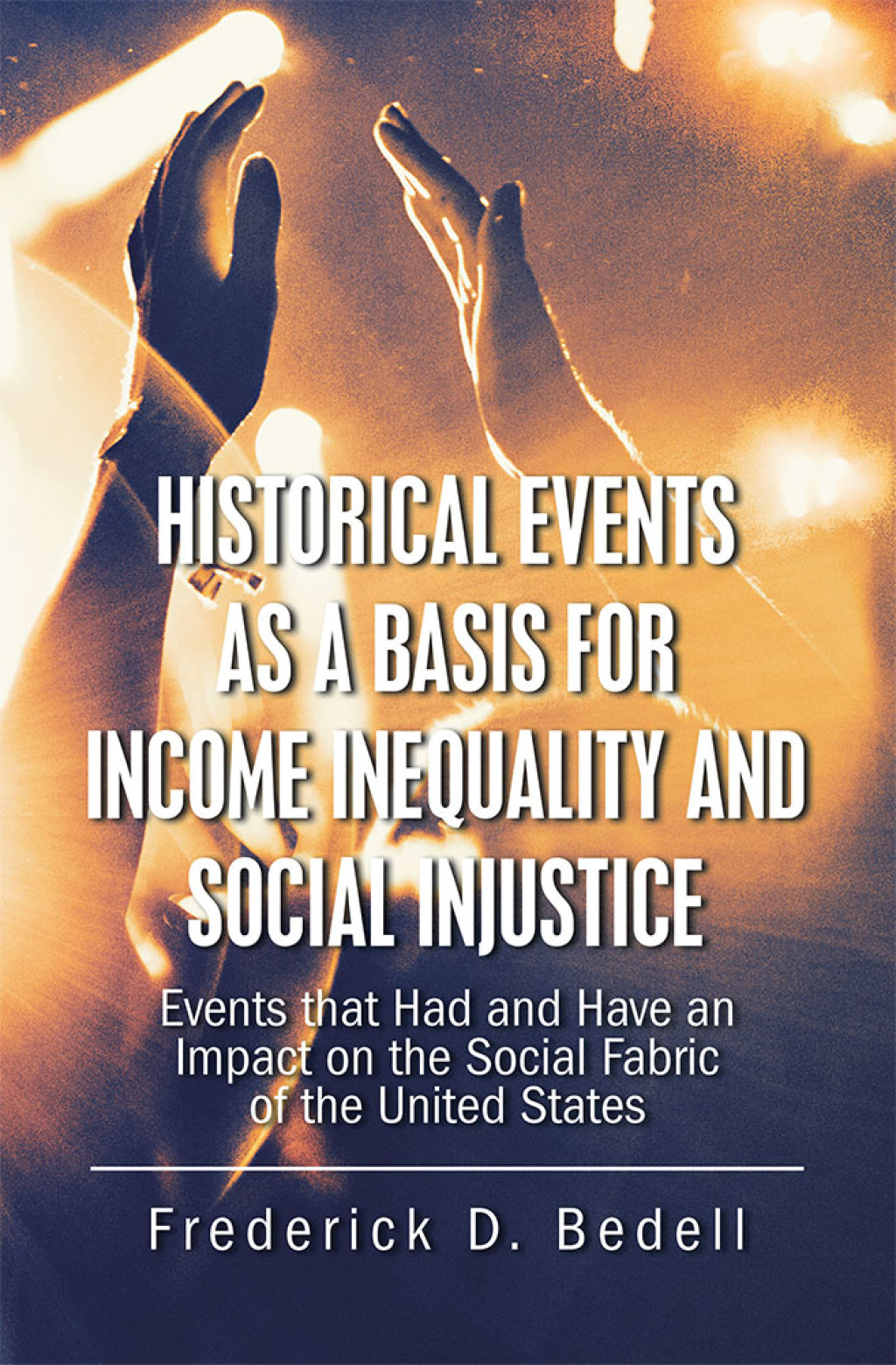 Historical Events as a Basis for Income Inequality and Social Injustice Events That Had and Have an Impact on the Social Fabric of the United States - (PDF/EPUB Version)