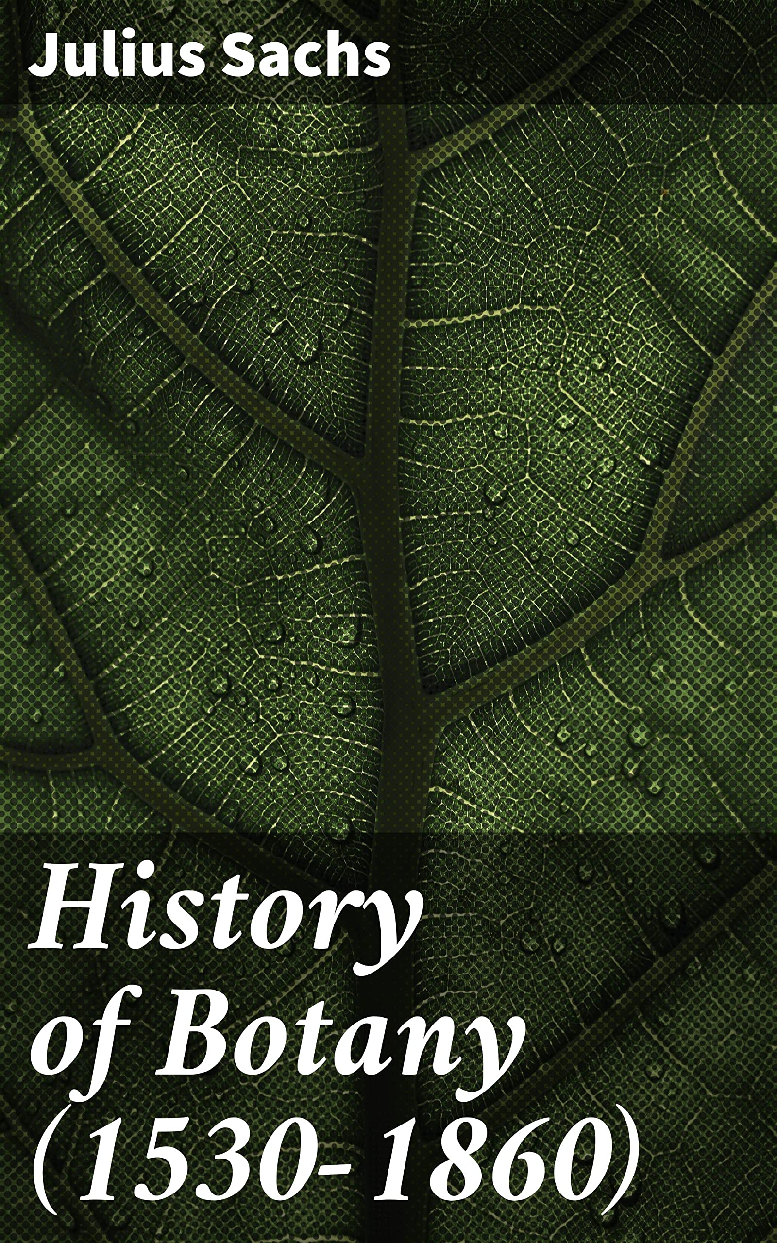 History of Botany (1530-1860): Tracing Botanical Discoveries and ...