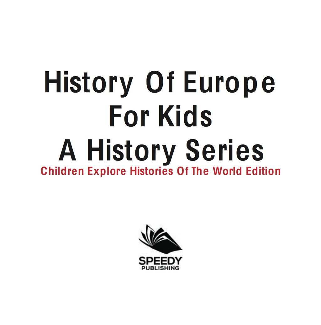 History Of Europe For Kids: A History Series - Children Explore Histories Of The World Edition - (PDF/EPUB Version)