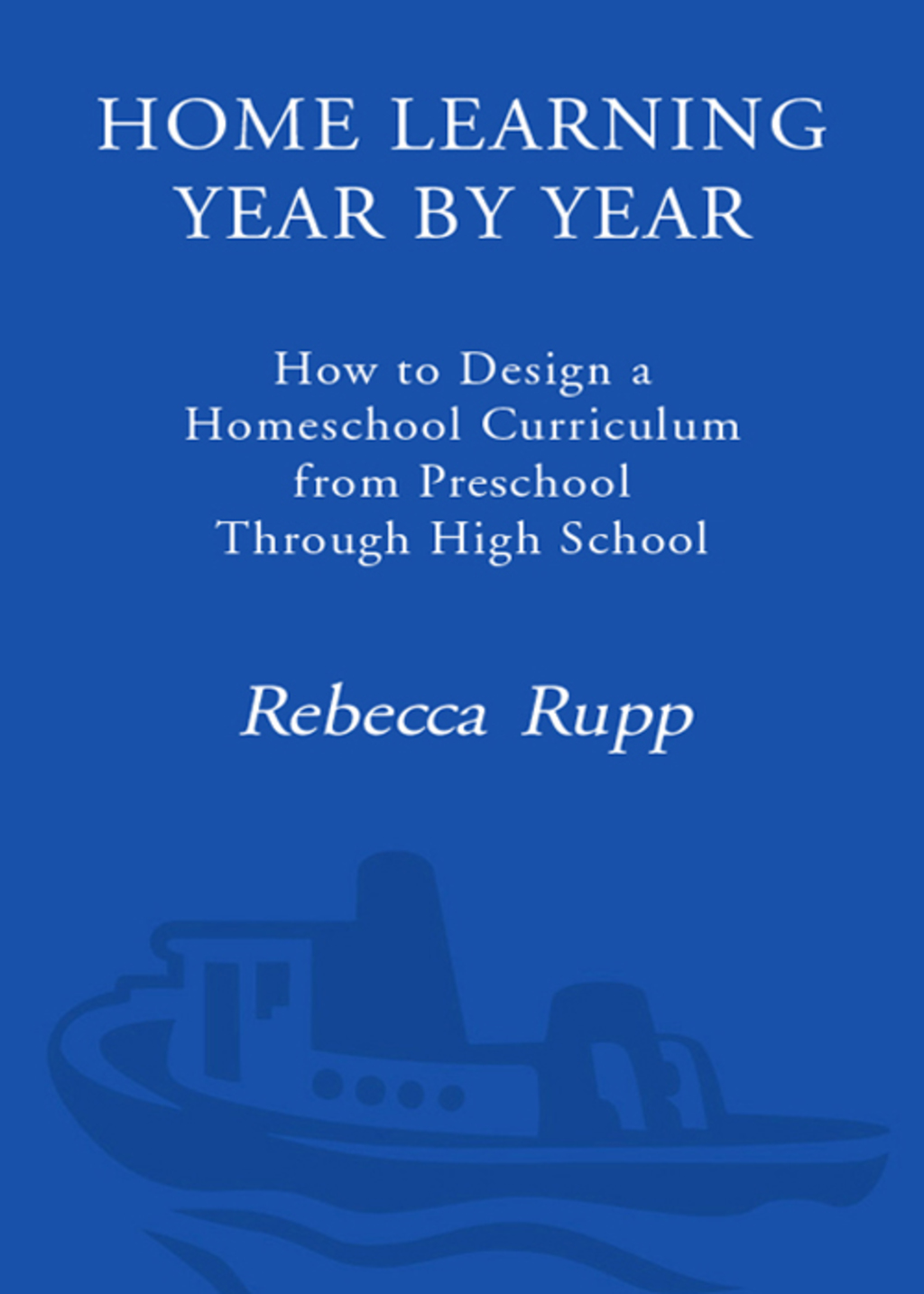 Home Learning Year by Year How to Design a Homeschool Curriculum from Preschool Through High School - (PDF/EPUB Version)