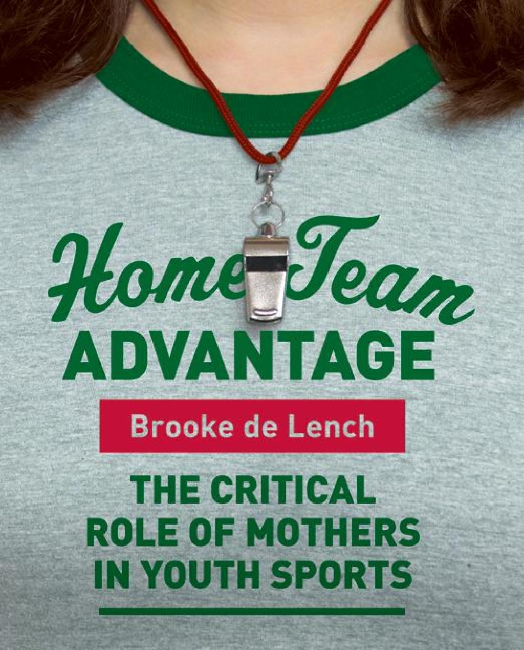 Home Team Advantage The Critical Role of Mothers in Youth Sports - (PDF/EPUB Version)