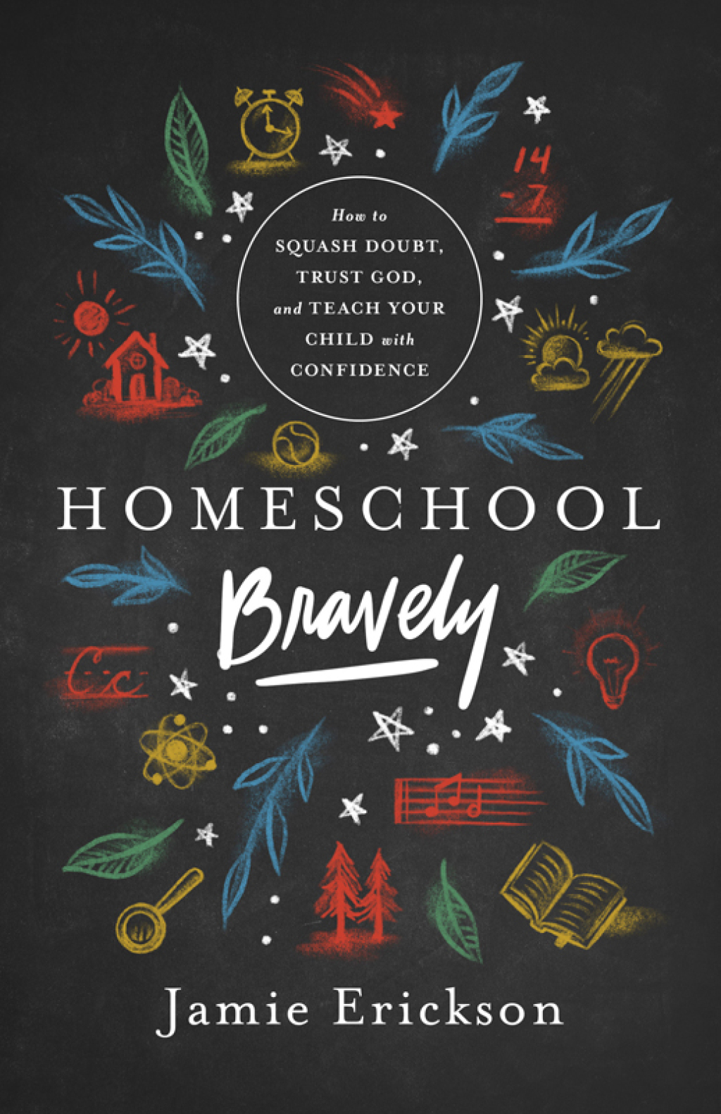Homeschool Bravely How to Squash Doubt, Trust God, and Teach Your Child with Confidence - (PDF/EPUB Version)