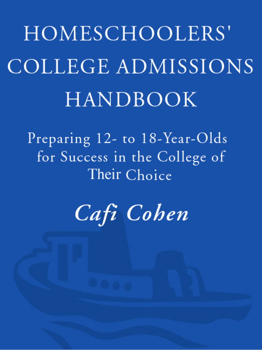 Homeschoolers' College Admissions Handbook Preparing 12- to 18-Year-Olds for Success in the College of Their Choice - (PDF/EPUB Version)