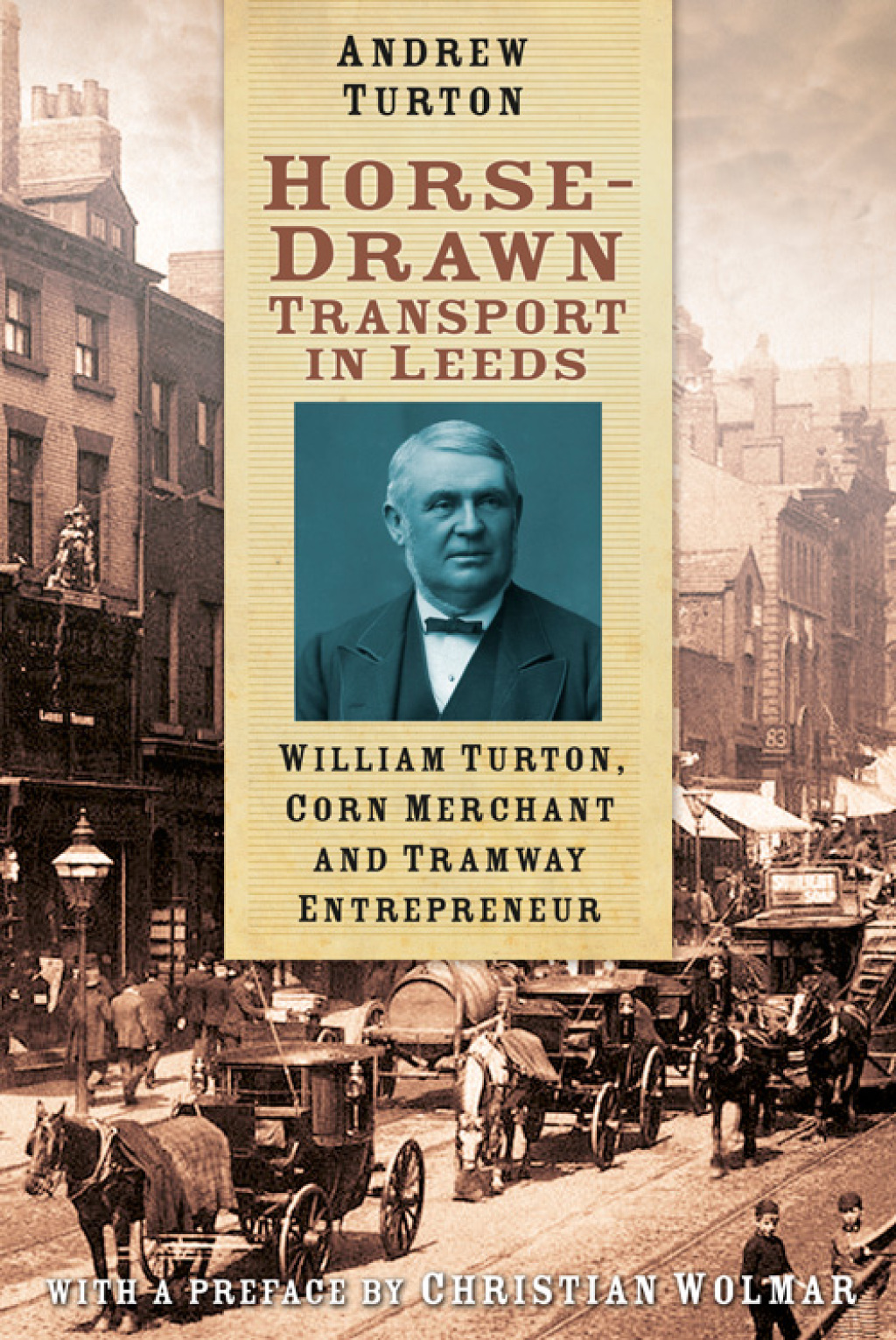 Horse-Drawn Transport in Leeds William Turton, Corn Merchant and Tramway Entrepreneur 1st Edition - (PDF/EPUB Version)