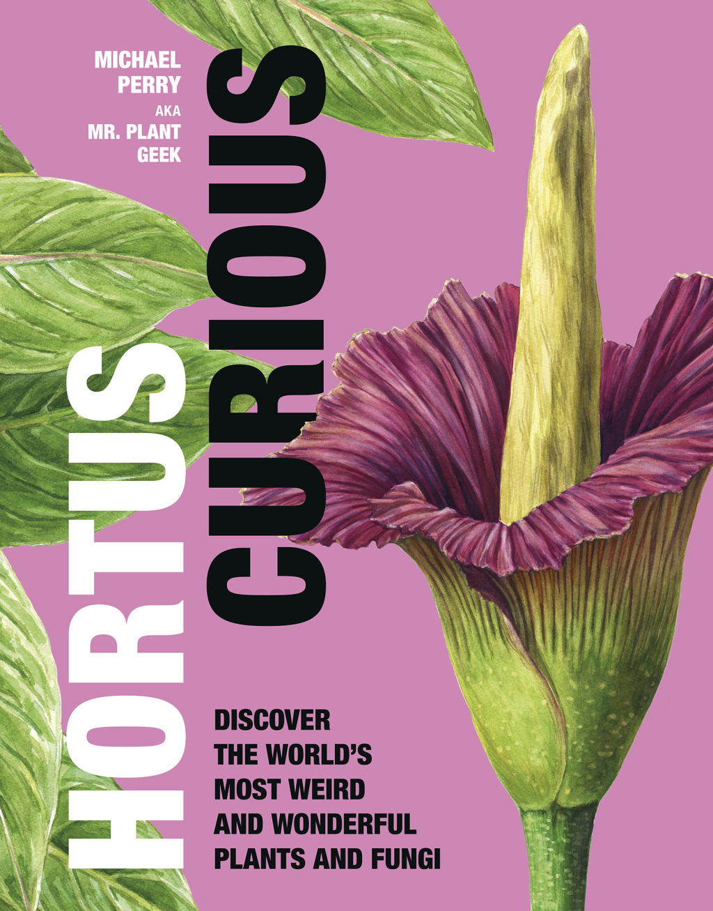 Hortus Curious Discover the World's Most Weird and Wonderful Plants and Fungi - (PDF/EPUB Version)