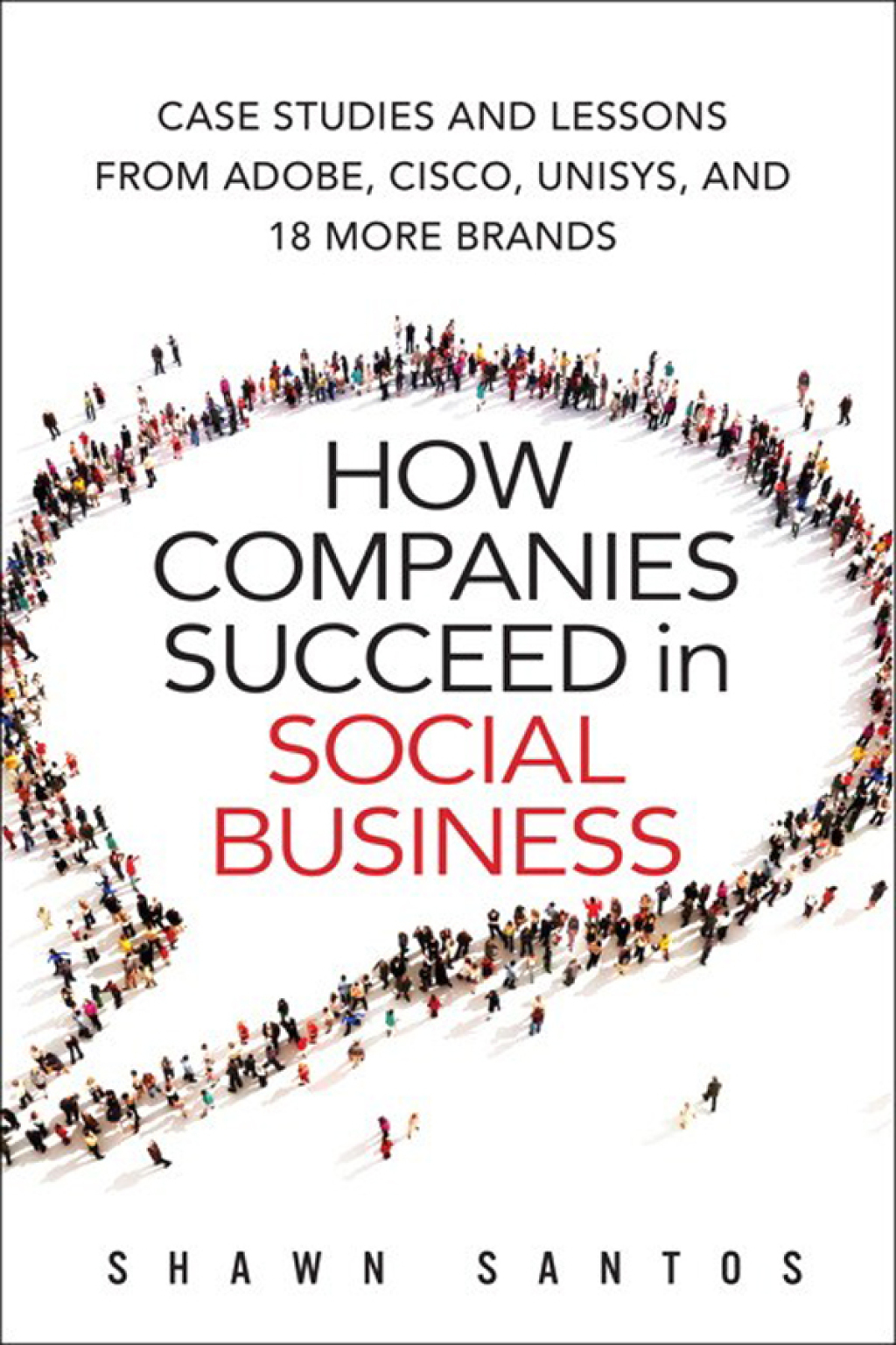 How Companies Succeed in Social Business Case Studies and Lessons from Adobe, Cisco, Unisys, and 18 More Brands 1st Edition - (PDF/EPUB Version)