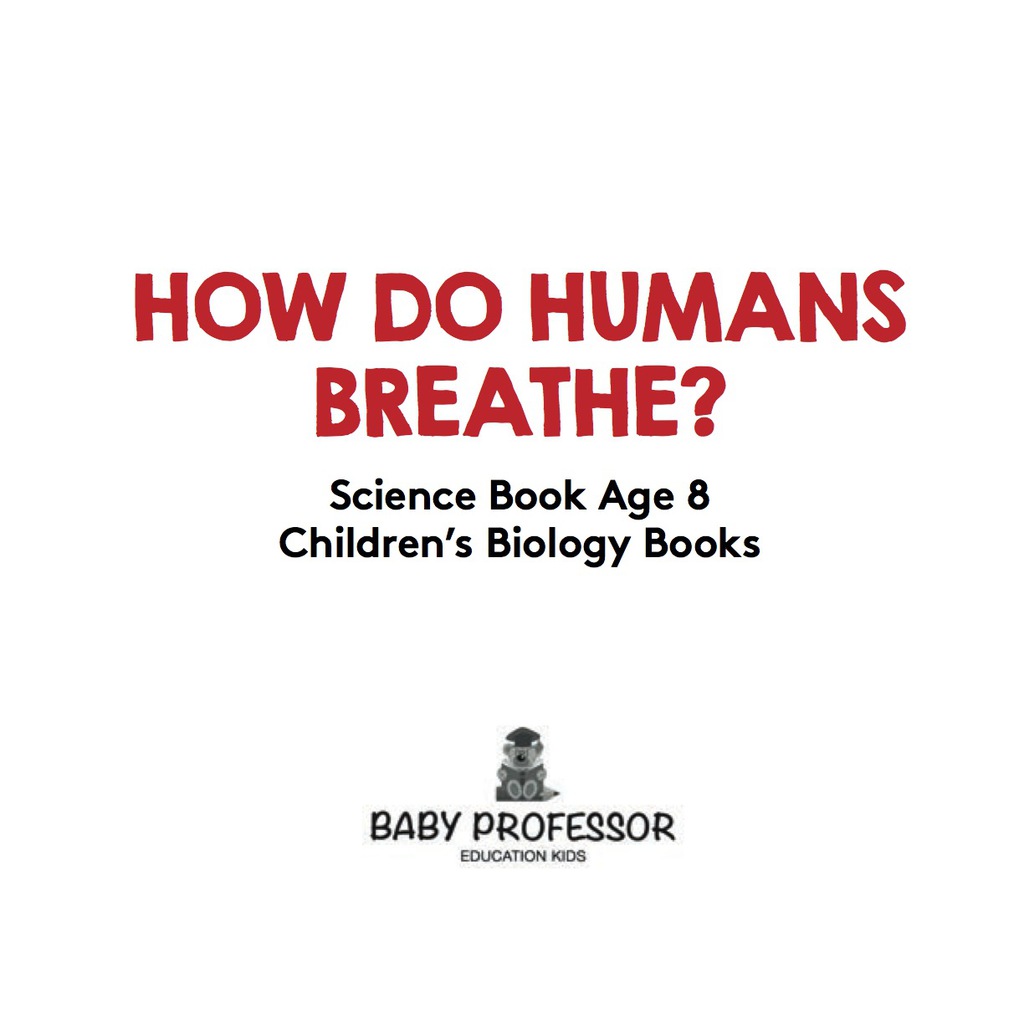 How Do Humans Breathe? Science Book Age 8 | Children's Biology Books - (PDF/EPUB Version)