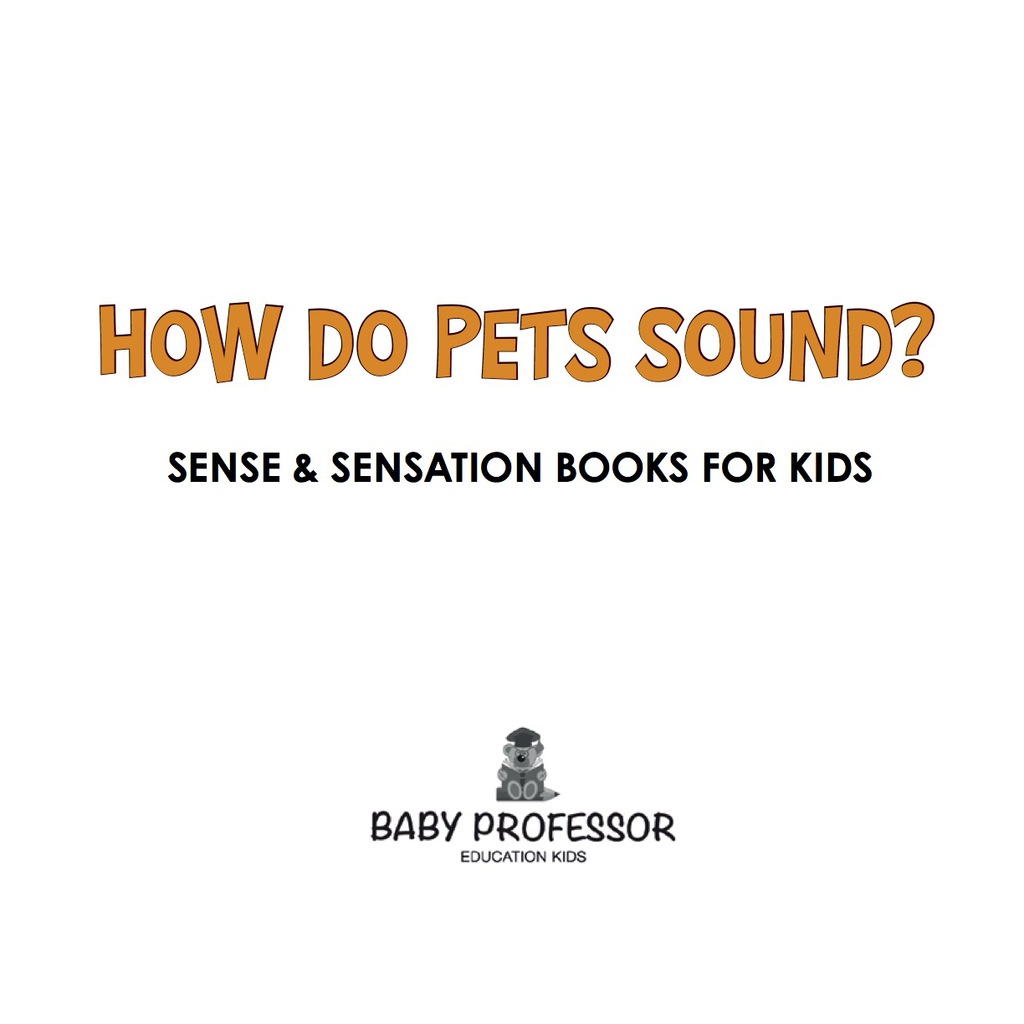 How Do Pets Sound? | Sense & Sensation Books for Kids - (PDF/EPUB Version)