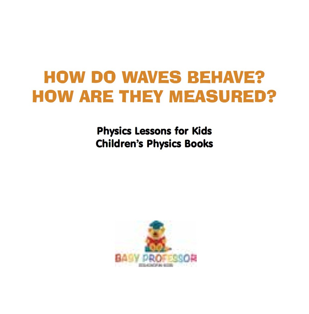 How Do Waves Behave? How Are They Measured? Physics Lessons for Kids | Children's Physics Books - (PDF/EPUB Version)