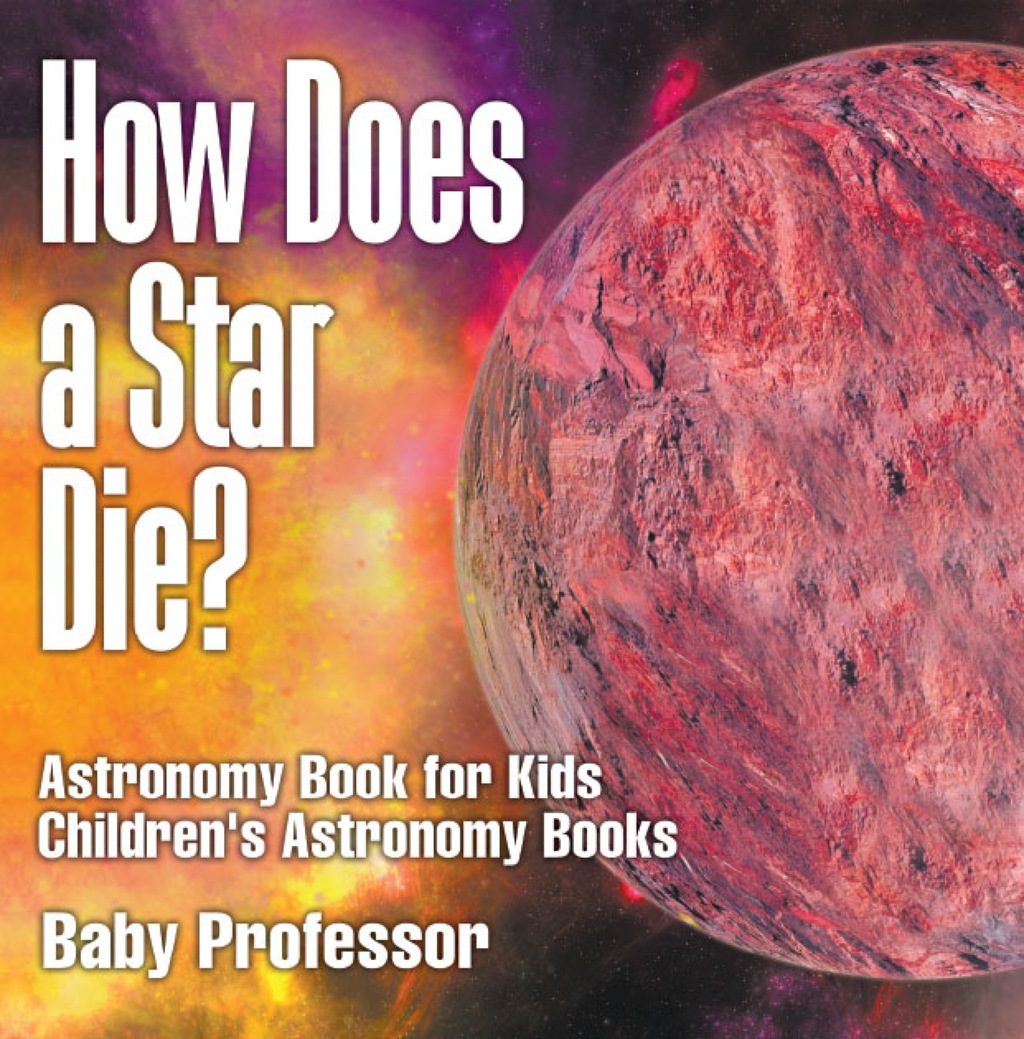 How Does a Star Die? Astronomy Book for Kids | Children's Astronomy Books - (PDF/EPUB Version)