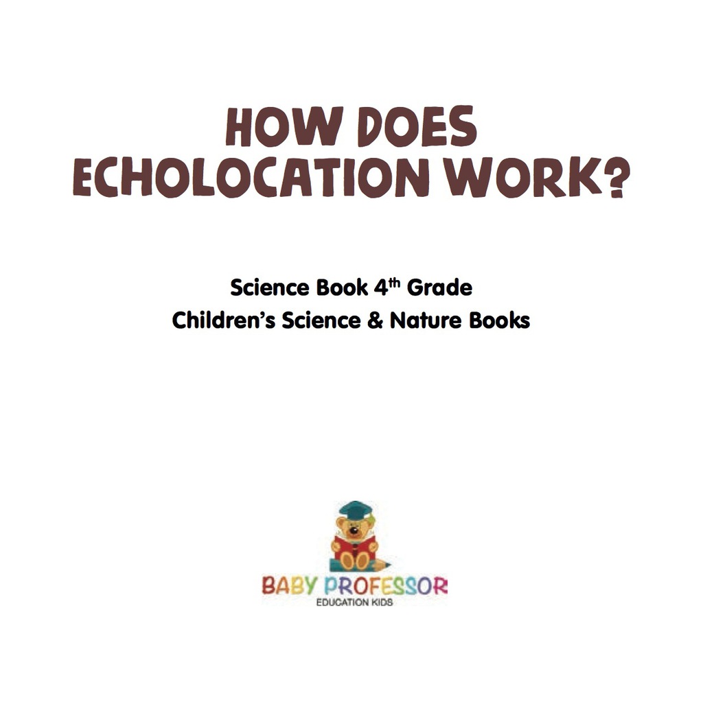 How Does Echolocation Work? Science Book 4th Grade | Children's Science & Nature Books - (PDF/EPUB Version)
