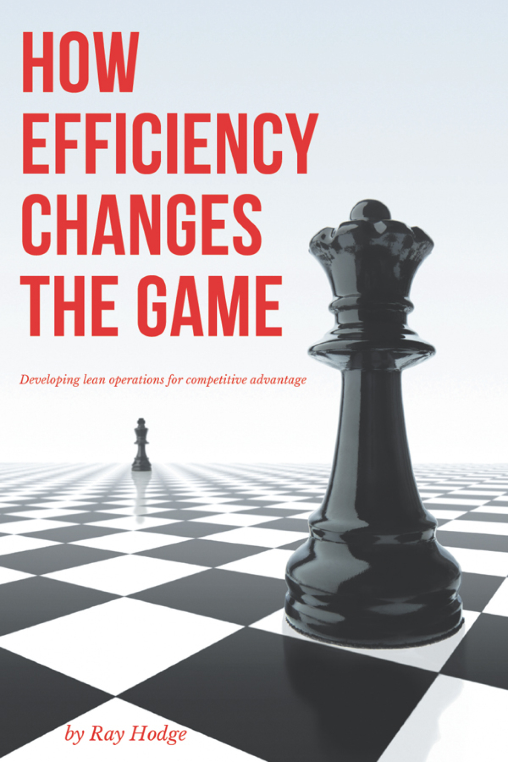 How Efficiency Changes the Game Developing Lean Operations for Competitive Advantage - (PDF/EPUB Version)
