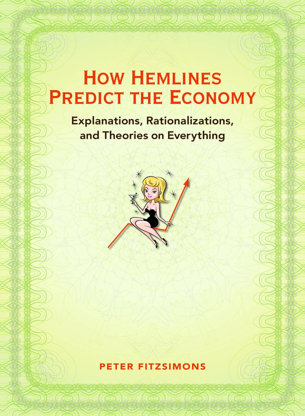 How Hemlines Predict the Economy Explanations, Rationalizations, and Theories on Everything - (PDF/EPUB Version)