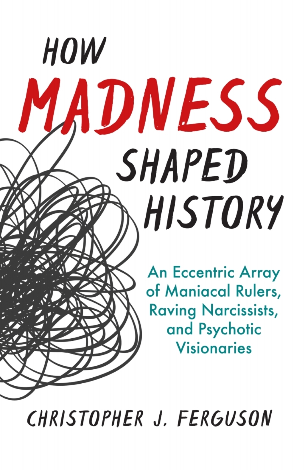 How Madness Shaped History An Eccentric Array of Maniacal Rulers, Raving Narcissists, and Psychotic Visionaries - (PDF/EPUB Version)