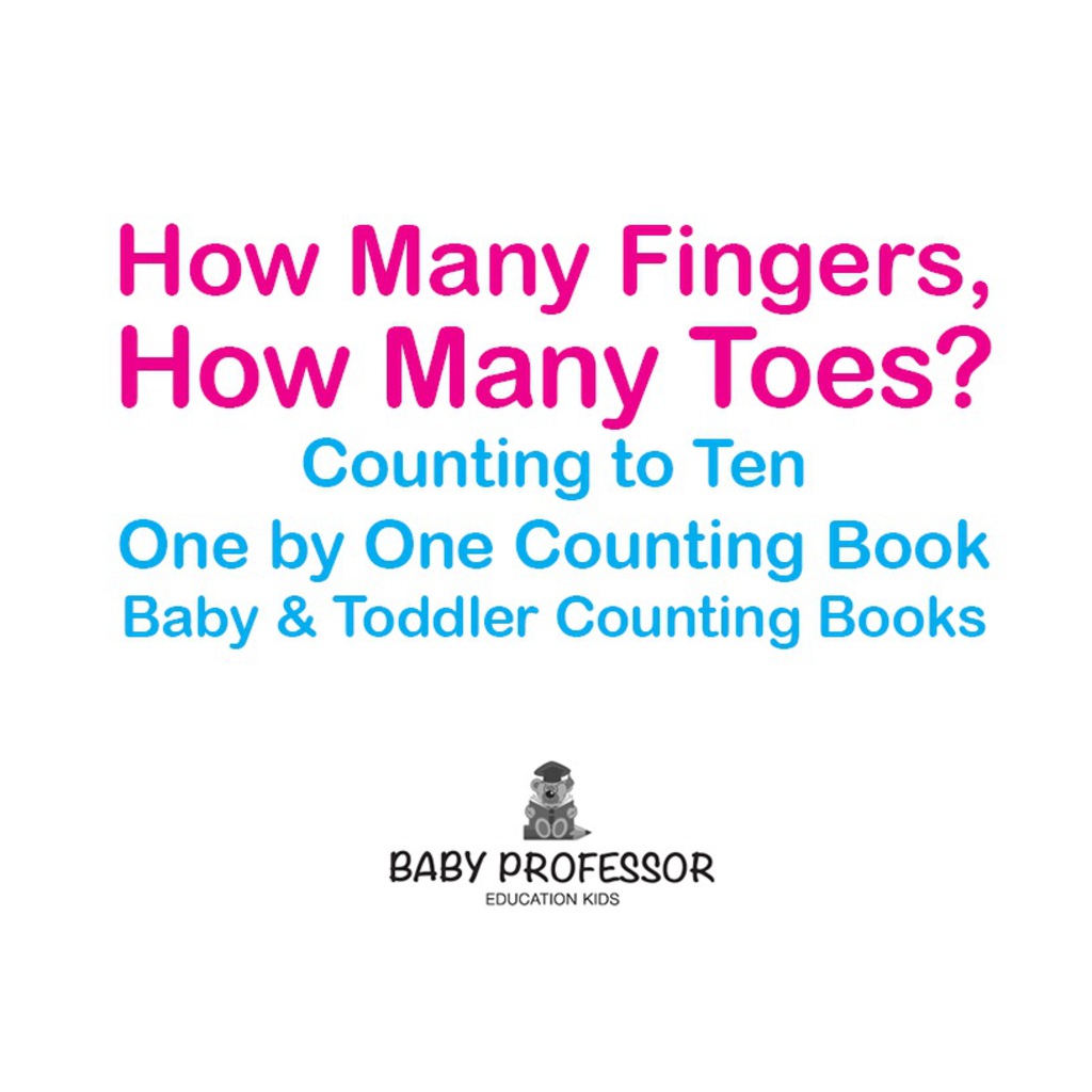 How Many Fingers, How Many Toes? Counting to Ten One by One Counting Book - Baby & Toddler Counting Books - (PDF/EPUB Version)