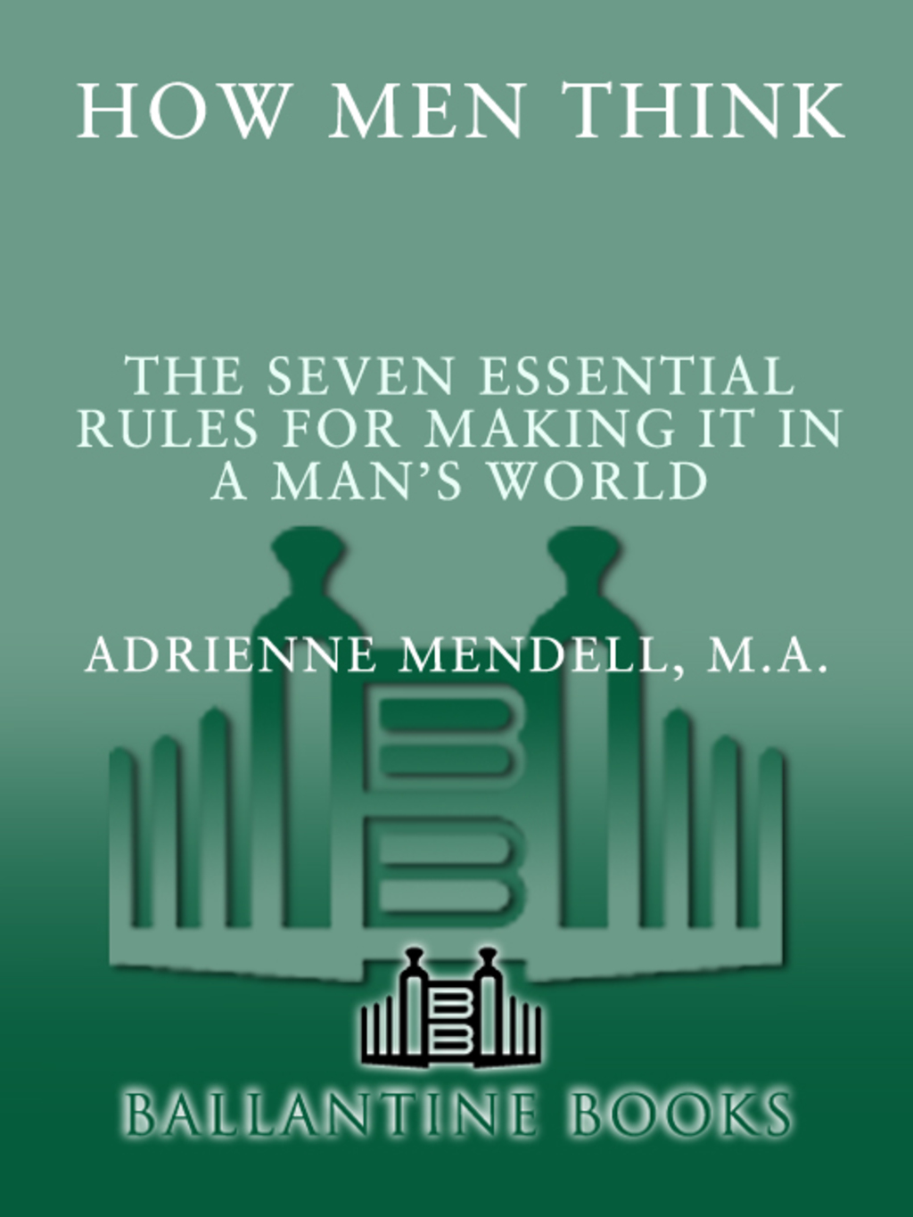 How Men Think The Seven Essential Rules for Making It in a Man's World - (PDF/EPUB Version)