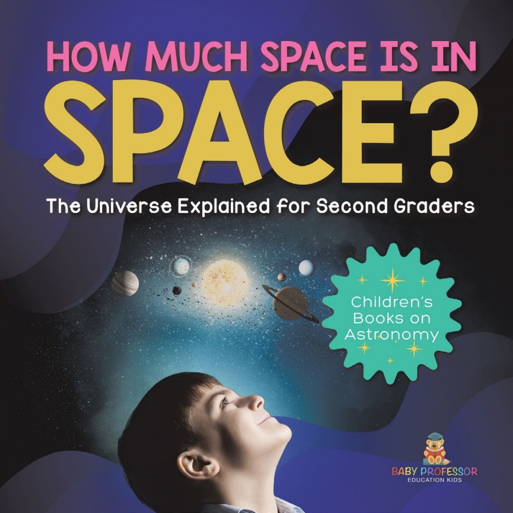 How Much Space Is In Space? The Universe Explained for Second Graders | Childrenâ€™s Books on Astronomy - (PDF/EPUB Version)