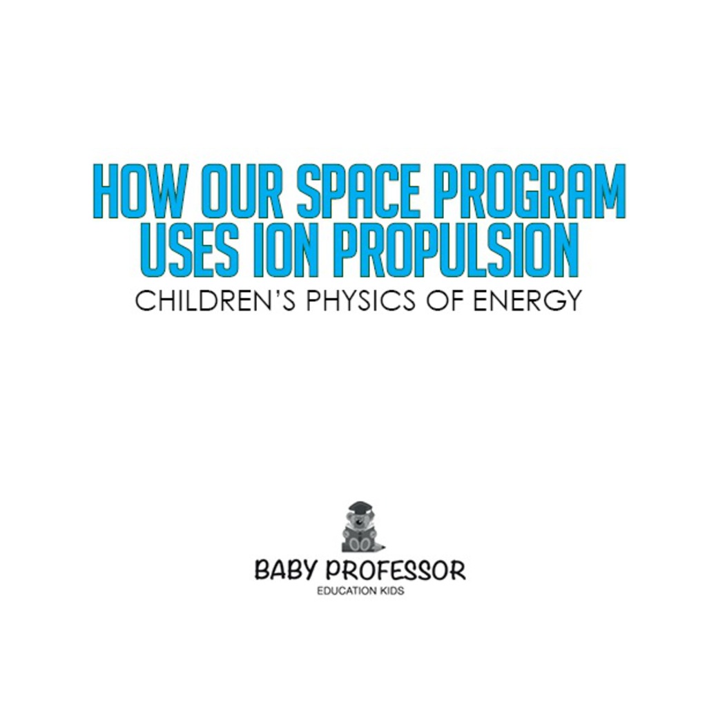 How Our Space Program Uses Ion Propulsion | Children's Physics of Energy - (PDF/EPUB Version)