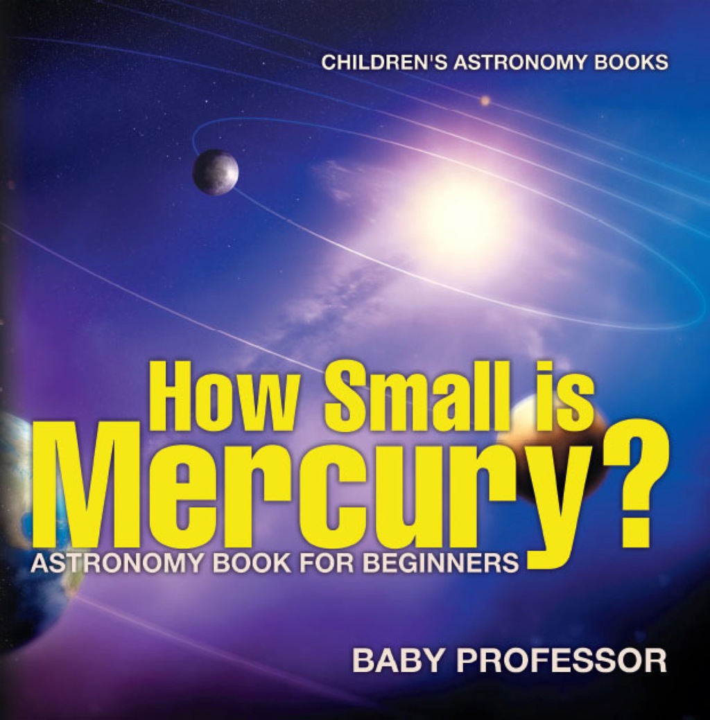 How Small is Mercury? Astronomy Book for Beginners | Children's Astronomy Books - (PDF/EPUB Version)